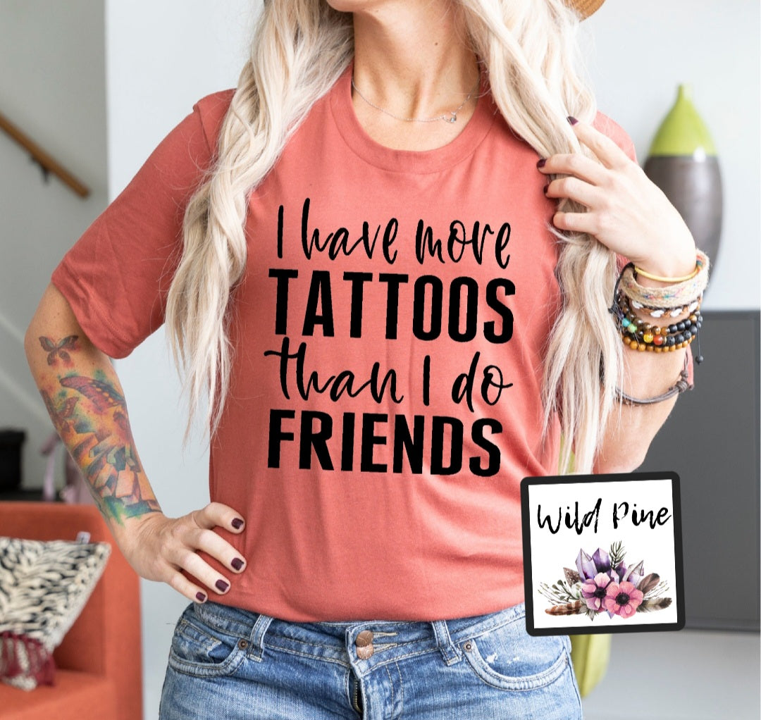I HAVE MORE TATTOOS THAN FRIENDS