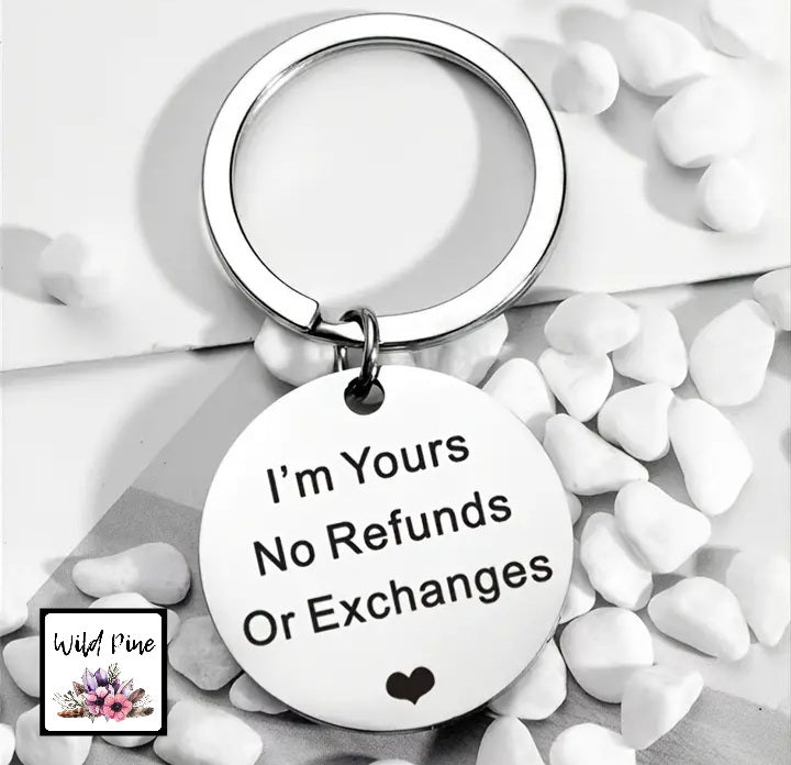 I'M YOURS NO REFUNDS OR EXCHANGES
